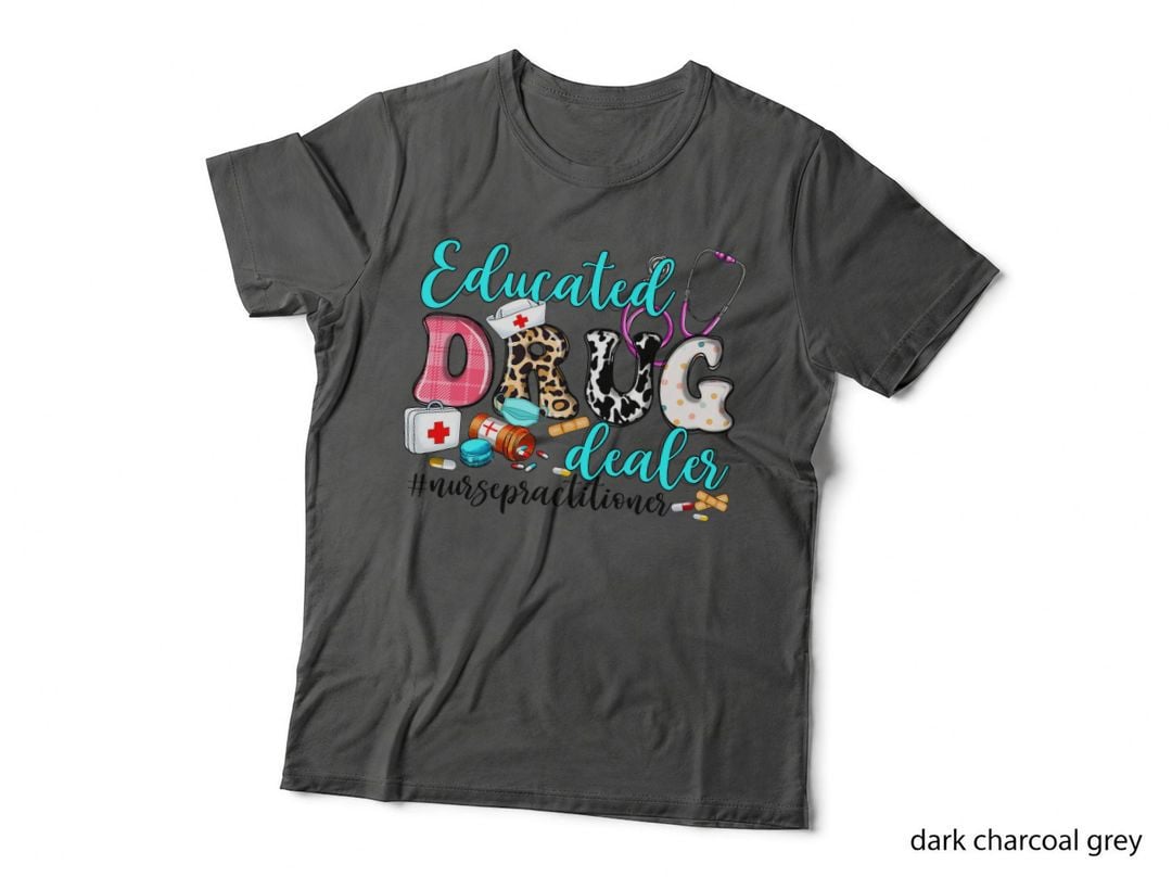 Educated Drug Dealer Nurse Practitioner Pharmacist Pills NP T-Shirt