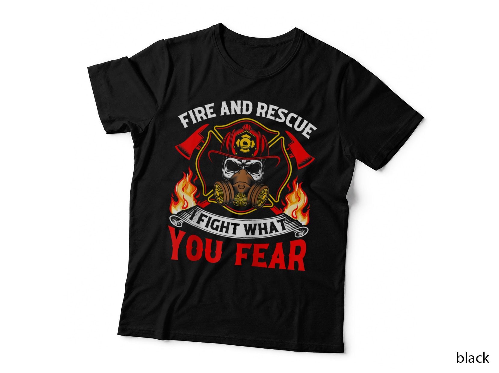 Fire and Rescue I Fight What You Fear Firefighter Fireman T-Shirt