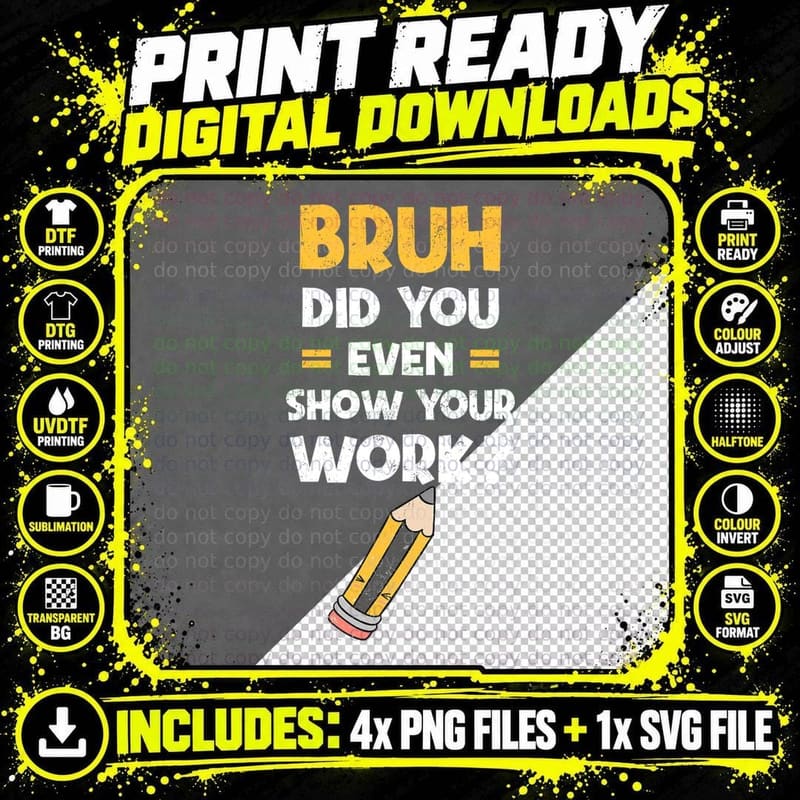 Funny Bruh Did You Even Show Your Work Cool Math Teacher Png SVG Digital Bundle