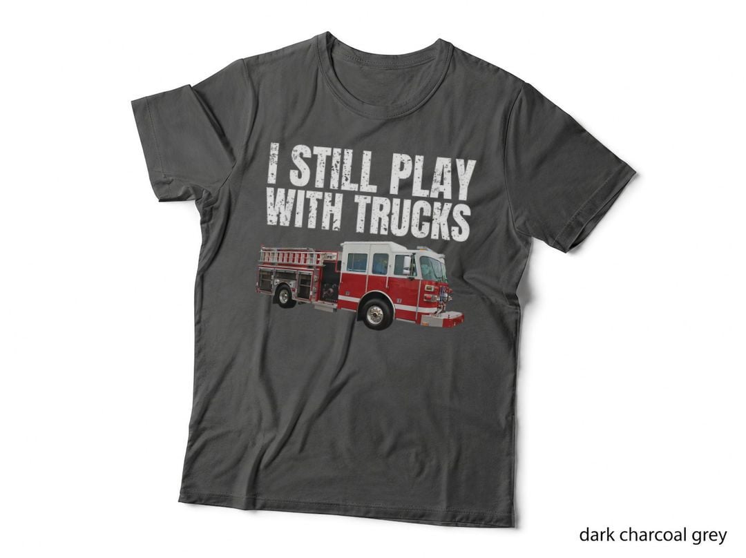 Funny Firefighter T Shirt I Still Play with Fire Trucks T-Shirt