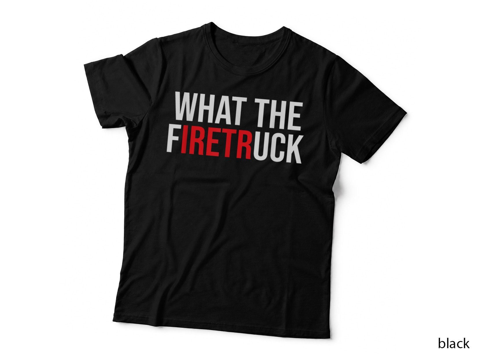 Funny Fireman Quote What the Firetruck for Firefighter T-Shirt