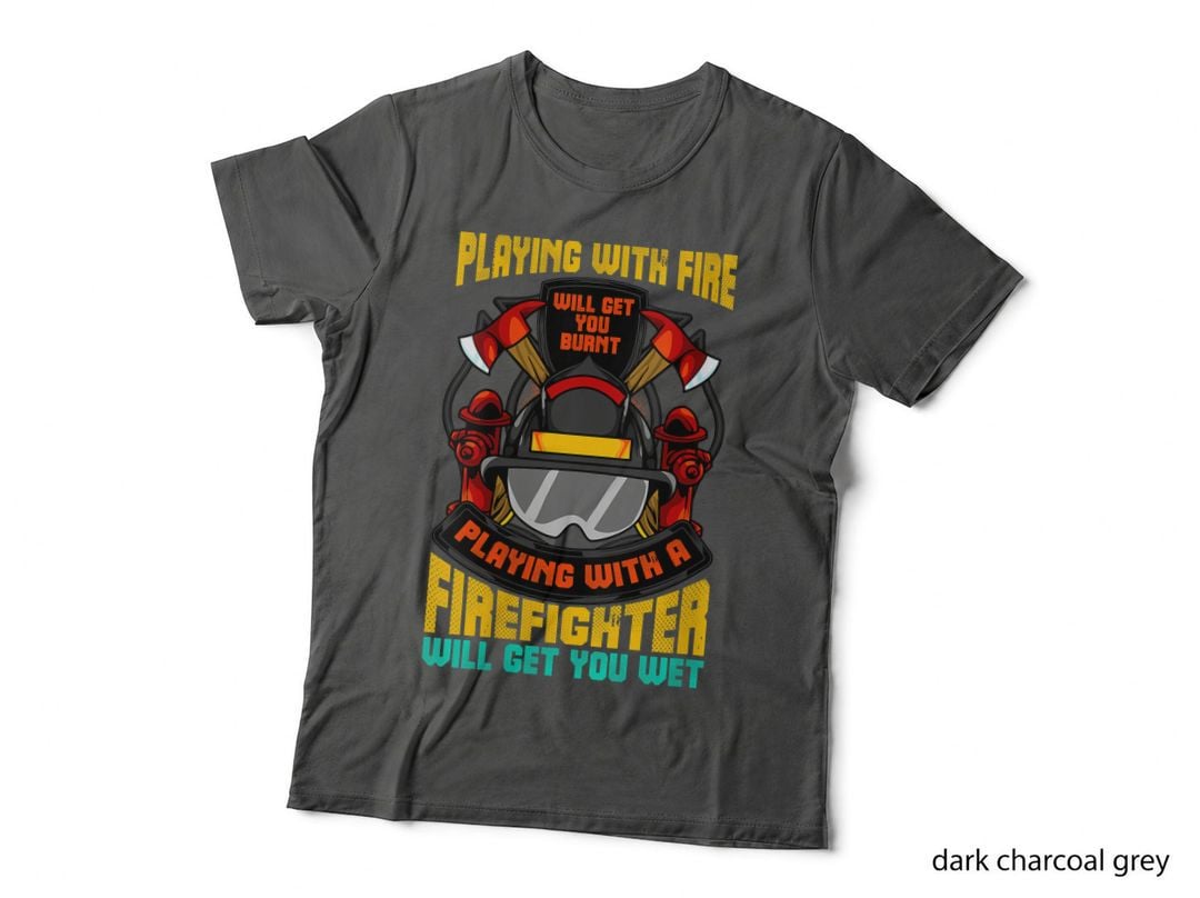 Funny Sexy - Play with a Firefighter You Will Get Wet T-Shirt