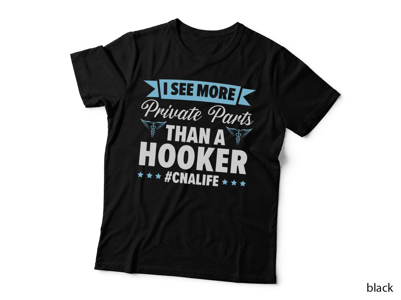 I See More Private Parts Than a Hooker CNA Life Nurse T-Shirt