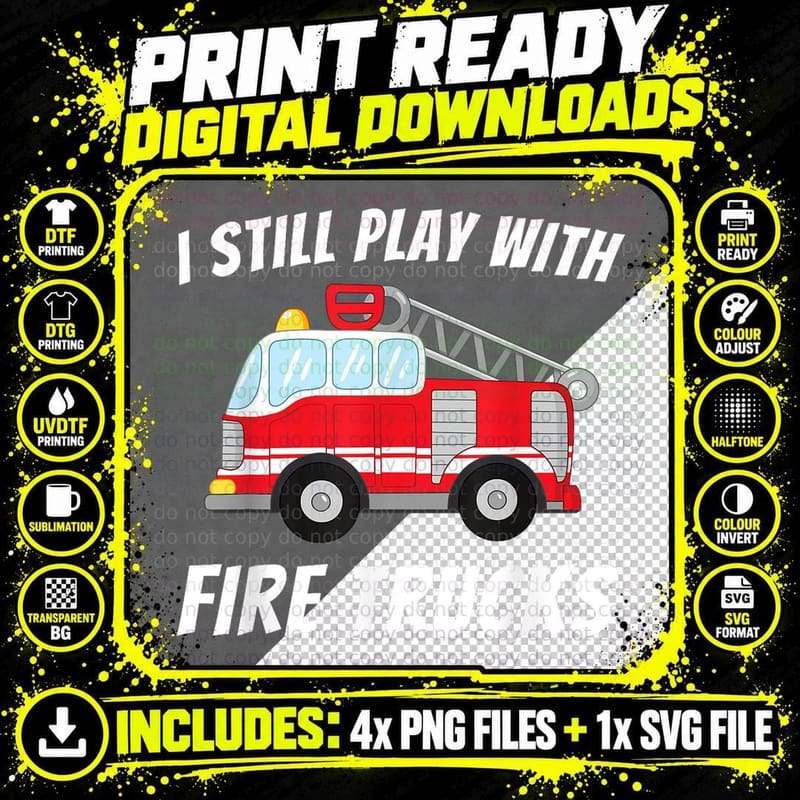 I Still Play with Fire Trucks - Funny Firefighter & Png SVG Digital Bundle