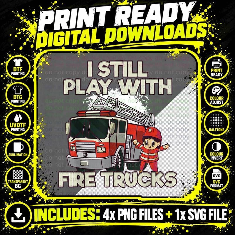 I Still Play with Fire Trucks Firefighter T-Shirt Png SVG Digital Bundle