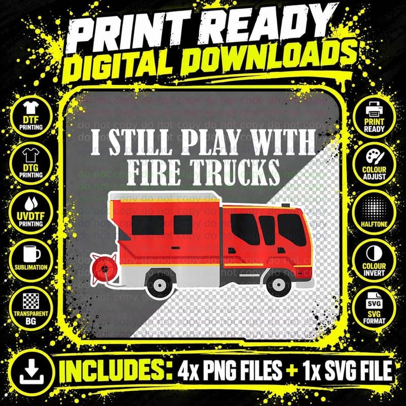 I Still Play with Fire Trucks Funny Firefighter Gift Tee Png SVG Digital Bundle