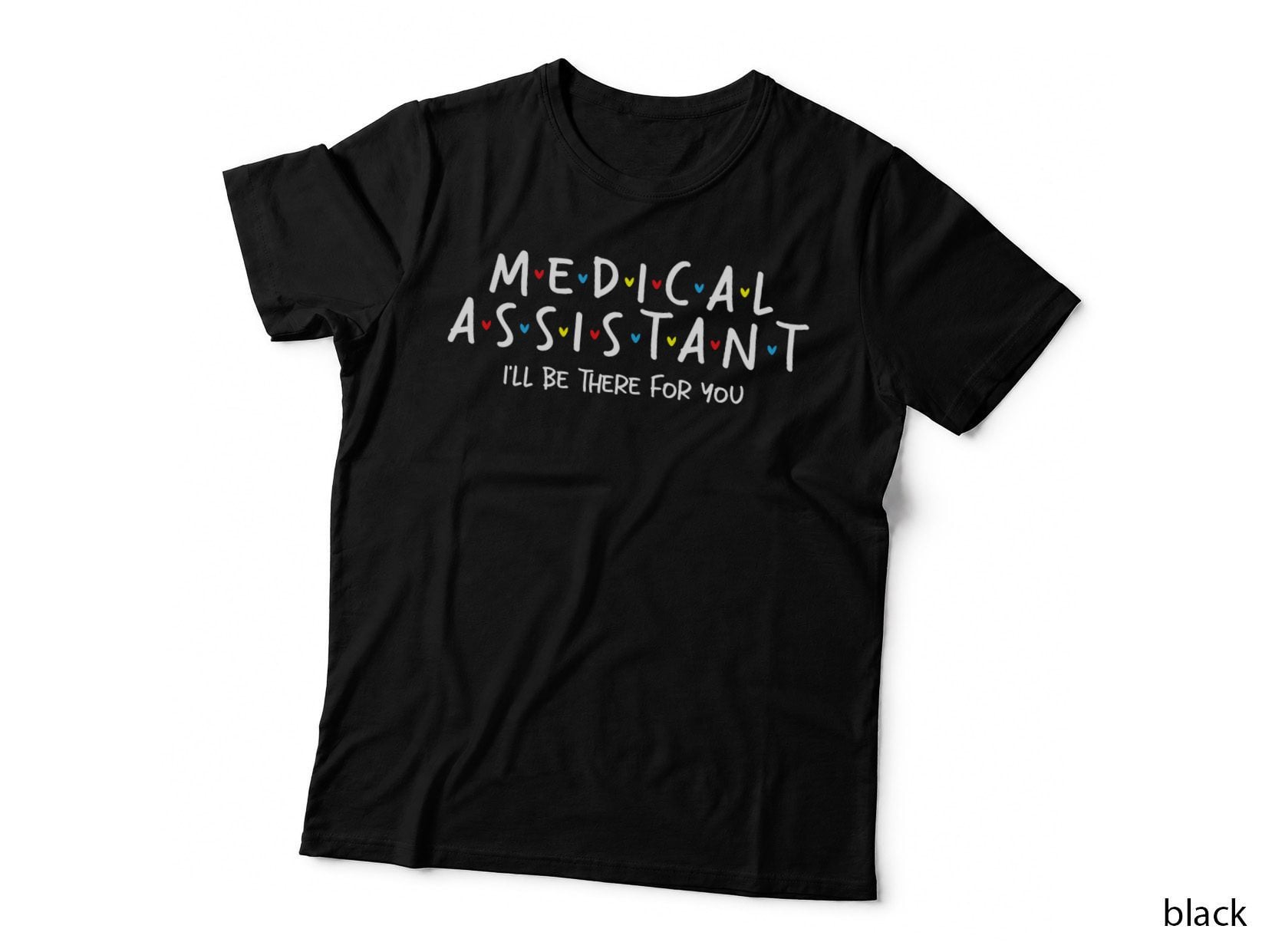 I'll Be There for You - Medical Assistant Registered Nurse T-Shirt