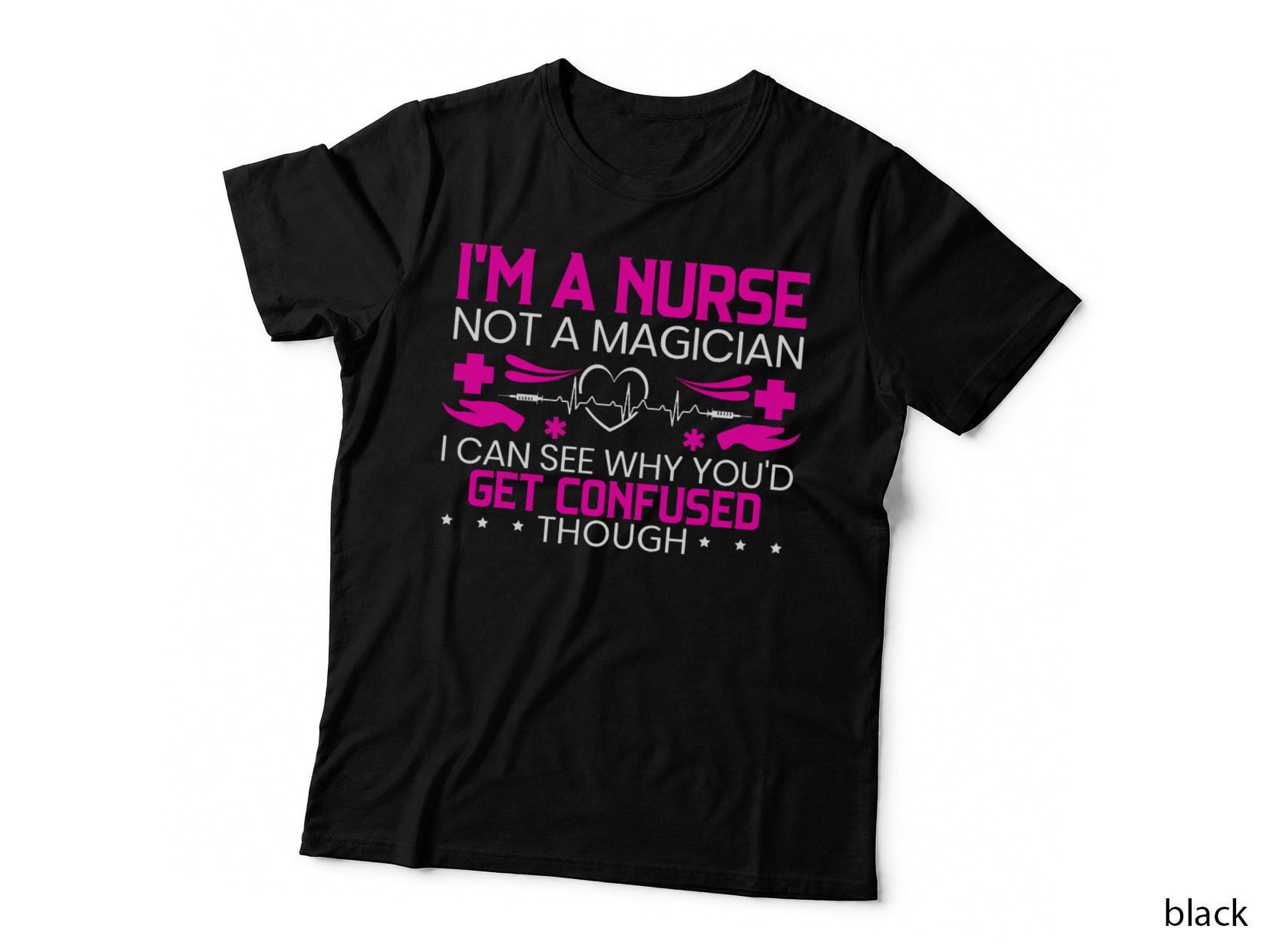 I'm a Nurse Not a Magician Funny Nursing Medical Hospital T-Shirt