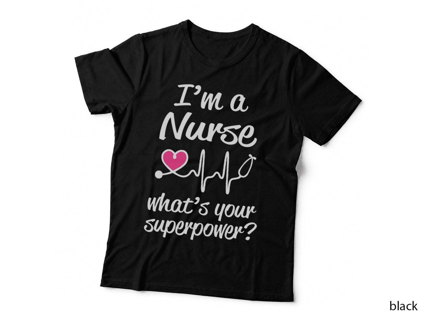 I'm a Nurse What's Your Superpower Funny Saying T-Shirt