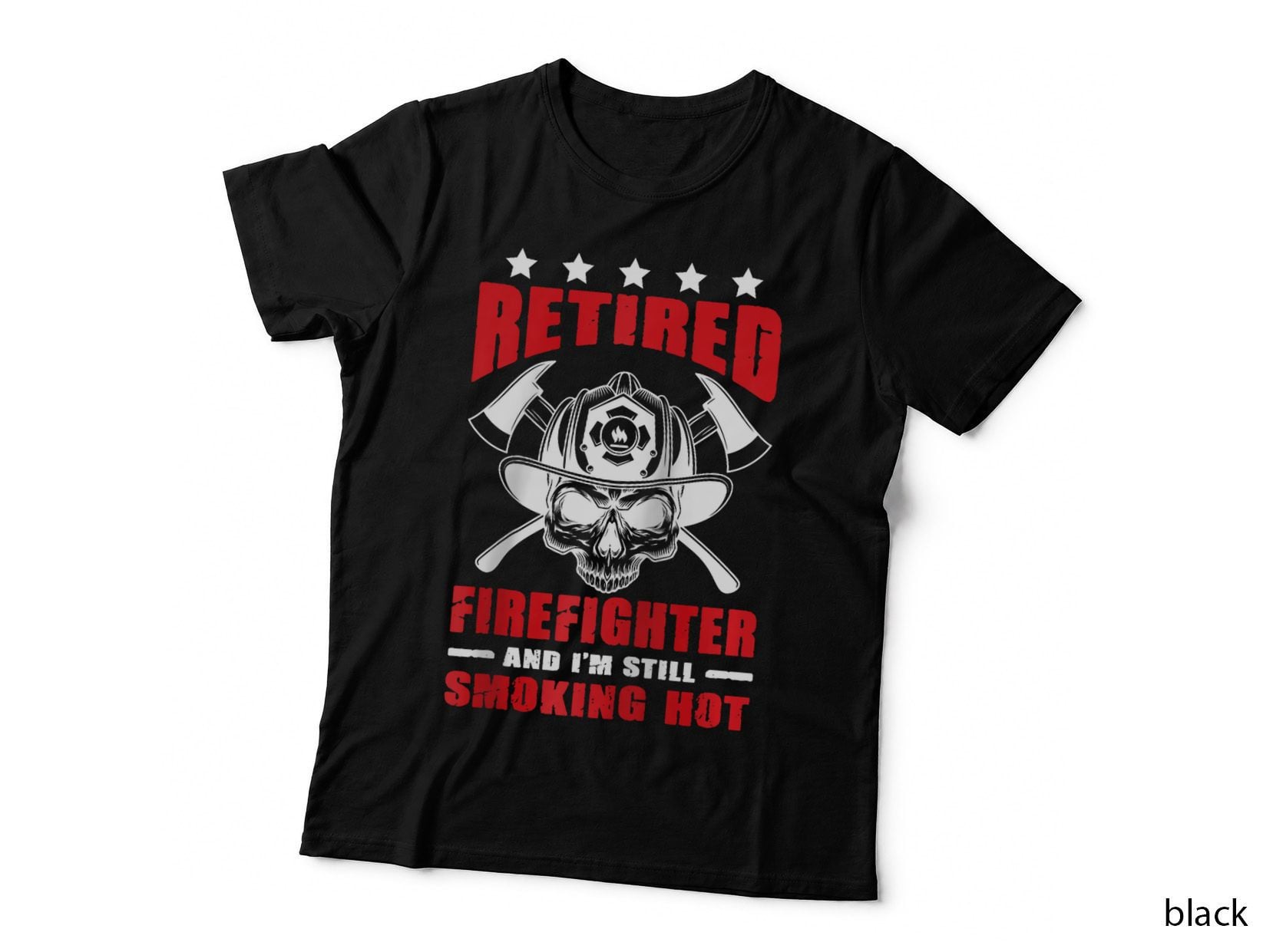 Mens Retired Firefighter and I'm Still Smoking Hot Retirement T-Shirt