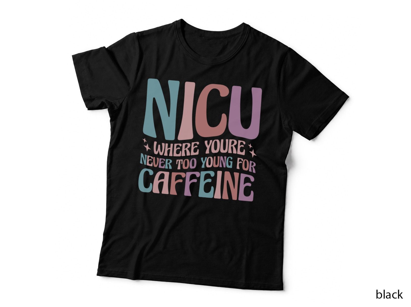 NICU Where You're Never Too Young for Caffeine NICU Nurse T-Shirt