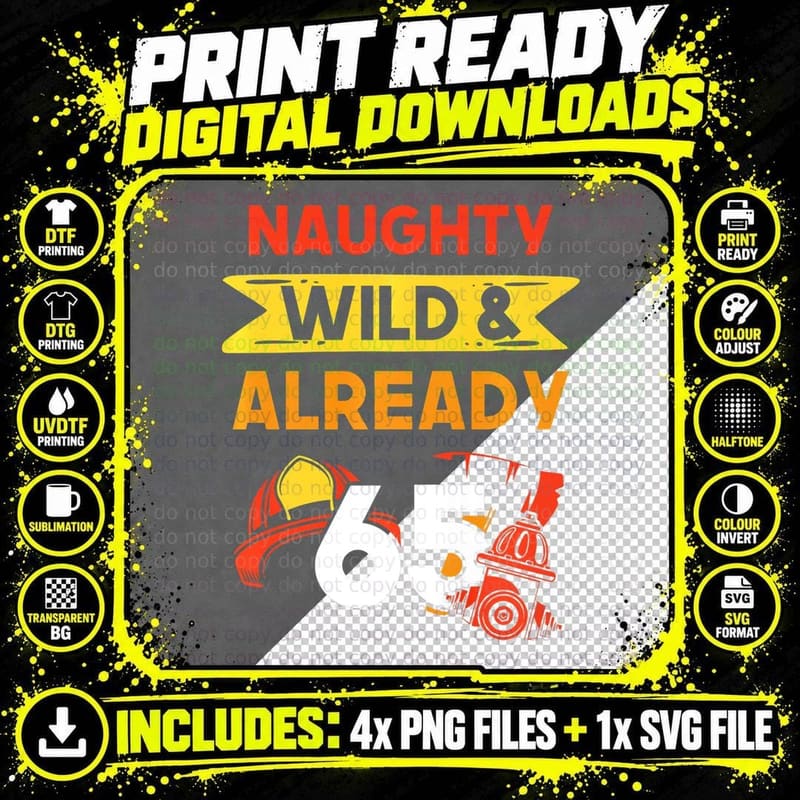 Naughty Wild & Already 65 Birthday Fireman Firefighter Png SVG Digital Bundle