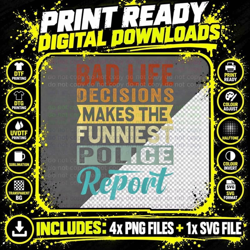 Bad Life Decisions Makes the Funniest Police Report Png SVG Digital Bundle