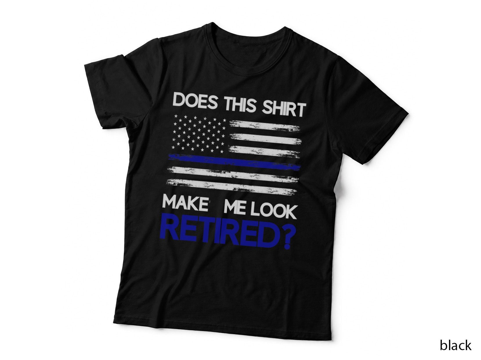 Does This Make Me Look Retired Retirement Cop Police T-Shirt