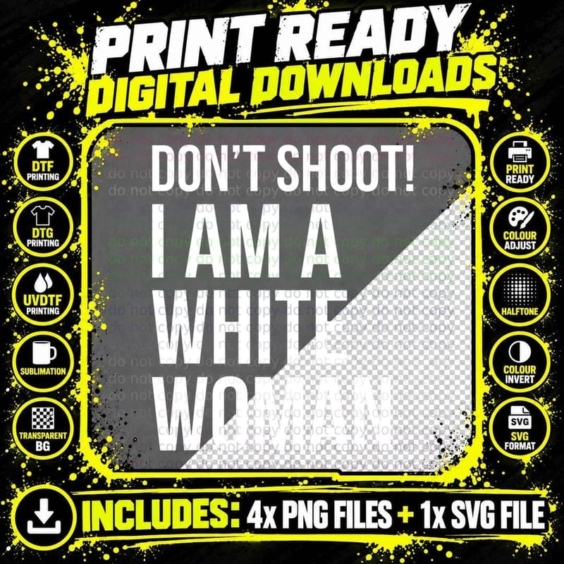 Don't Shoot I Am a White Woman Funny Defund Police Png SVG Digital Bundle