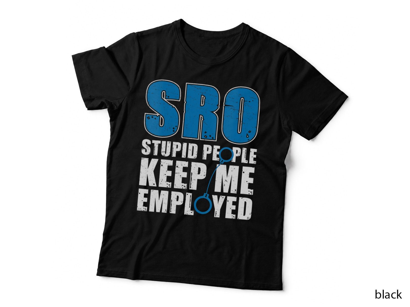 Funny School Police SRO Stupid People Keep Me Employed T-Shirt