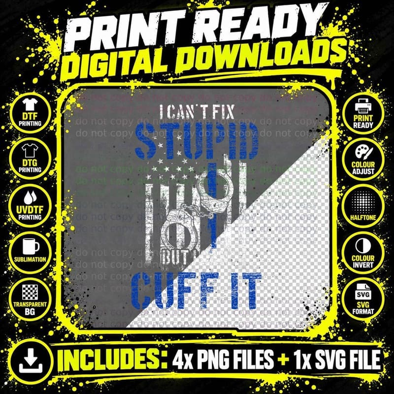 I Can't Fix Stupid but I Can Cuff It Police T-Shirt Png SVG Digital Bundle