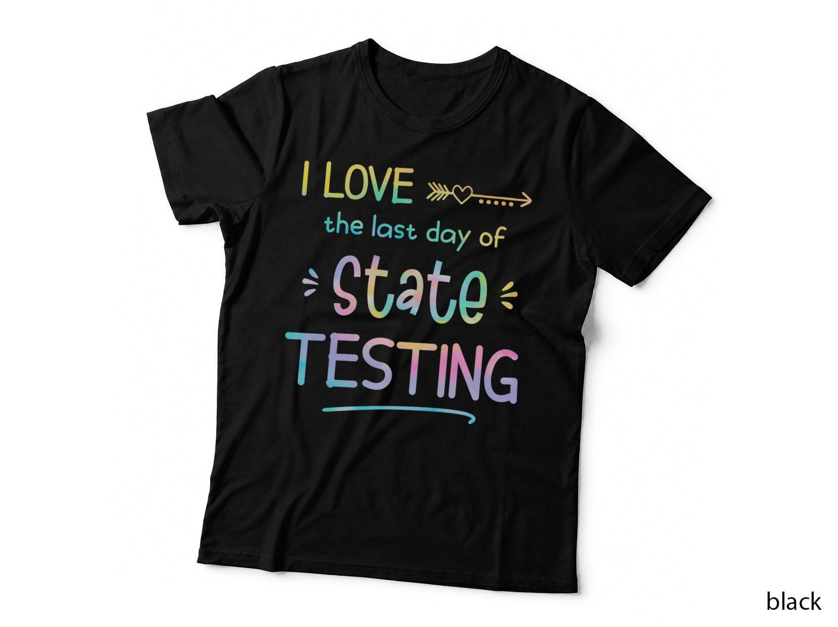 I Love (the Last Day of) State Testing Funny Teacher T-Shirt