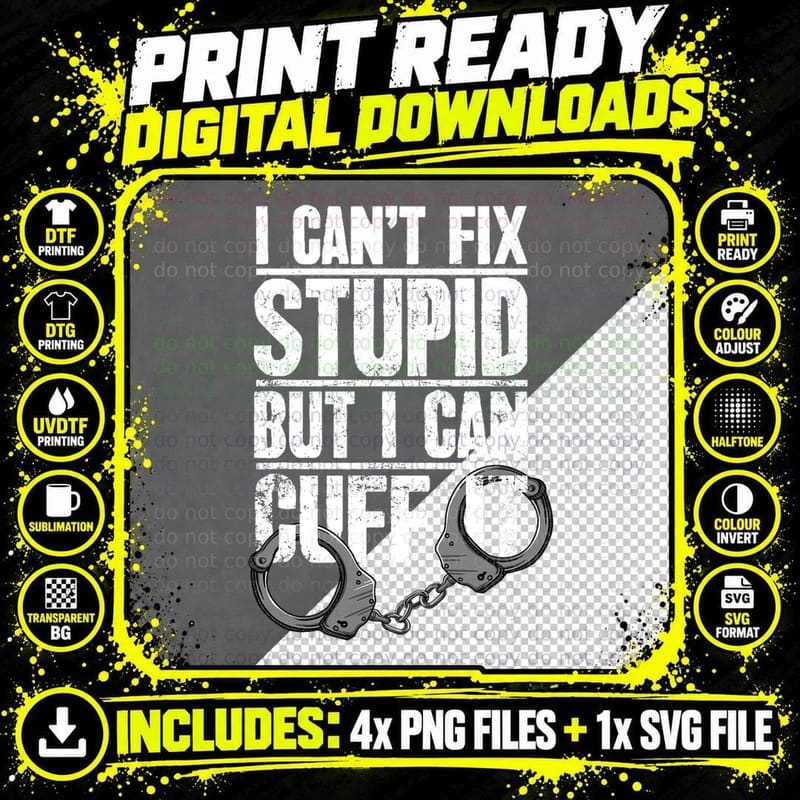 Police Officer Gift I Can't Fix Stupid but I Can Cuff It Png SVG Digital Bundle