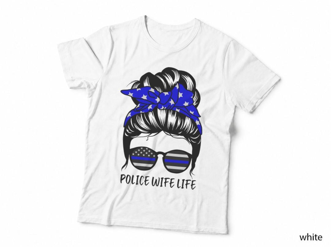 Police Wife Life Messy Bun Hair Funny Police Wife T-Shirt