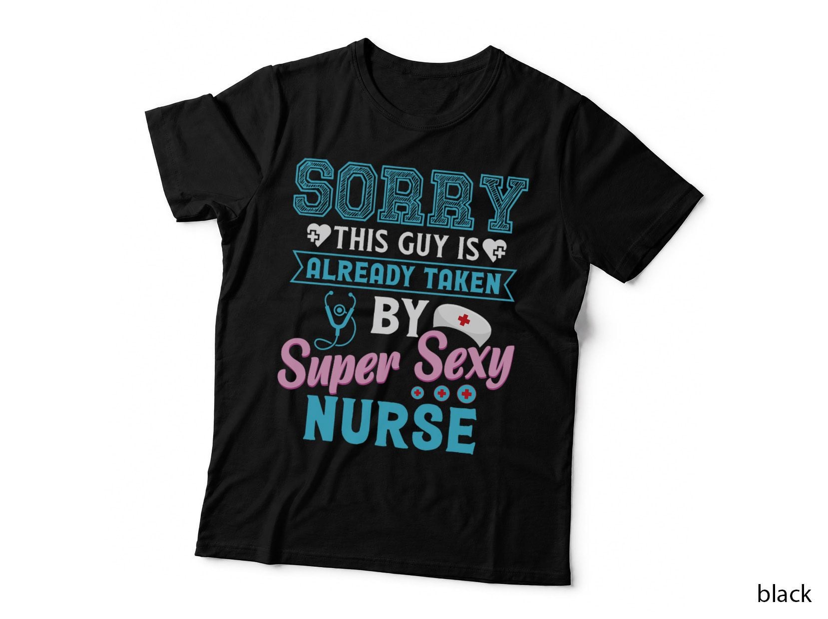 Sorry This Guy Is Already Taken by Super Sexy Nurse T-Shirt