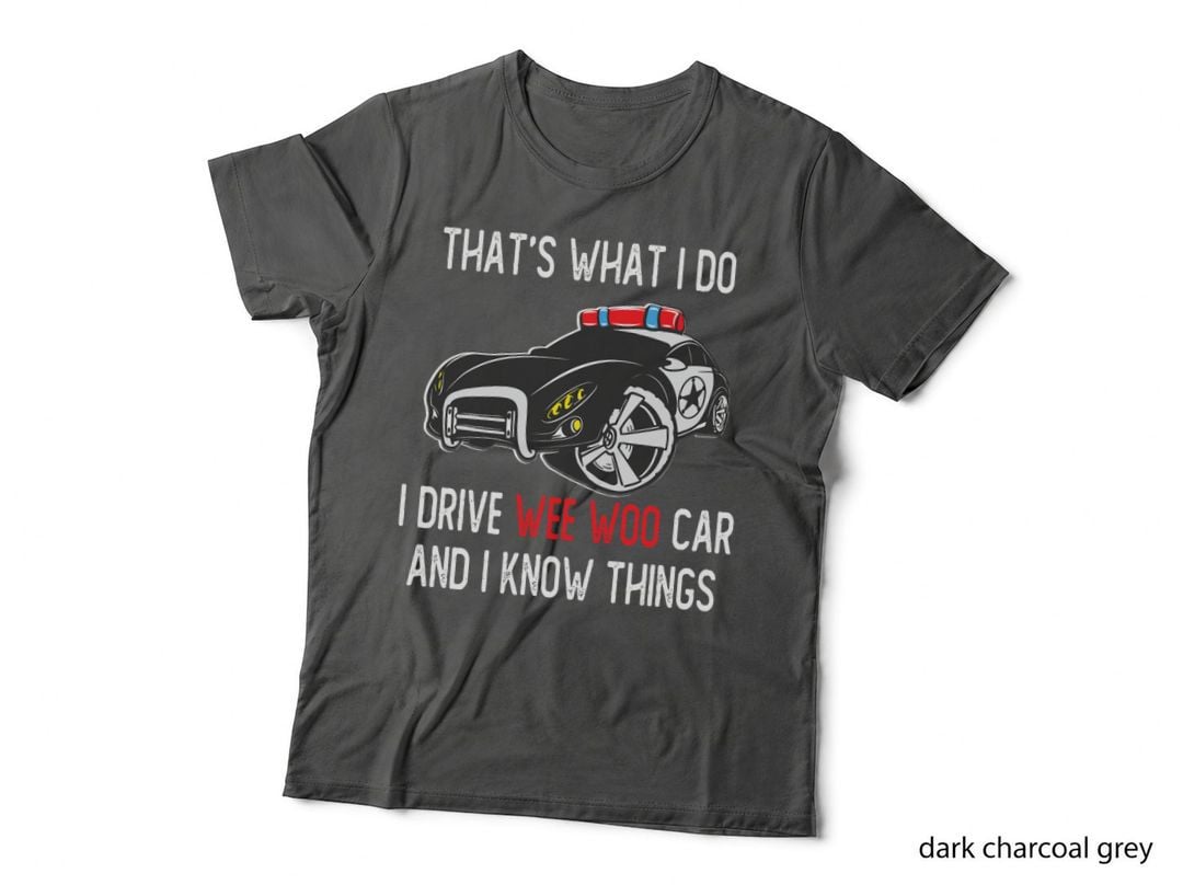 That's What I Do I Drive Wee-Woo Car Funny Police T-Shirt