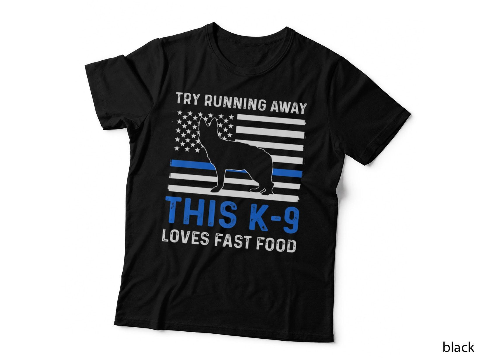 Try Running Away. This K9 Loves Fast Food. K9 Police Officer T-Shirt