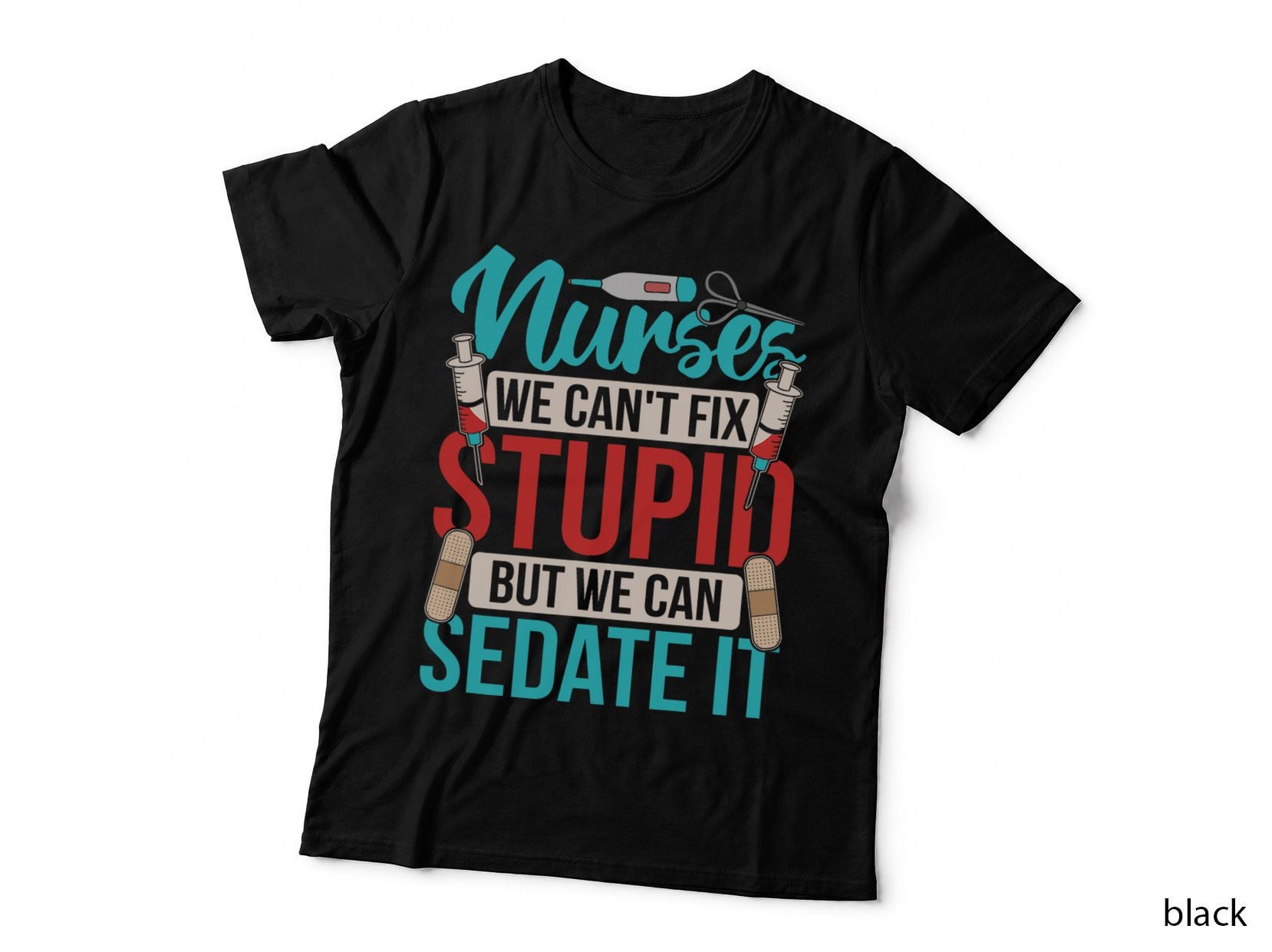 We Can't Fix Stupid but We Can Sedate It - Nurse Nursing T-Shirt