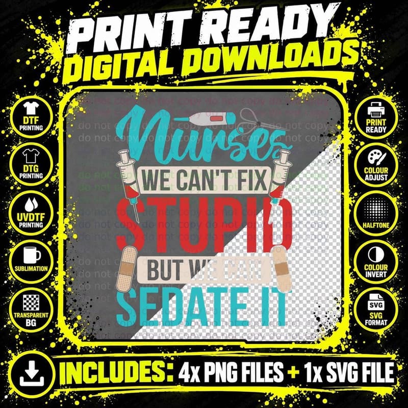 We Can't Fix Stupid but We Can Sedate It - Nurse Nursing Png SVG Digital Bundle