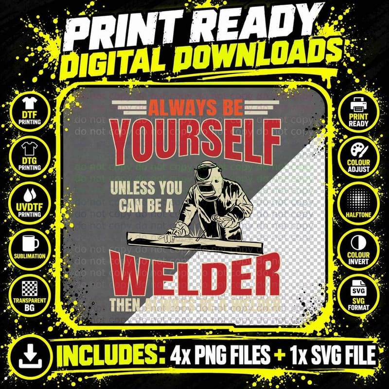Always Be Yourself Unless You Can Be a Welder Then Png SVG Digital Bundle