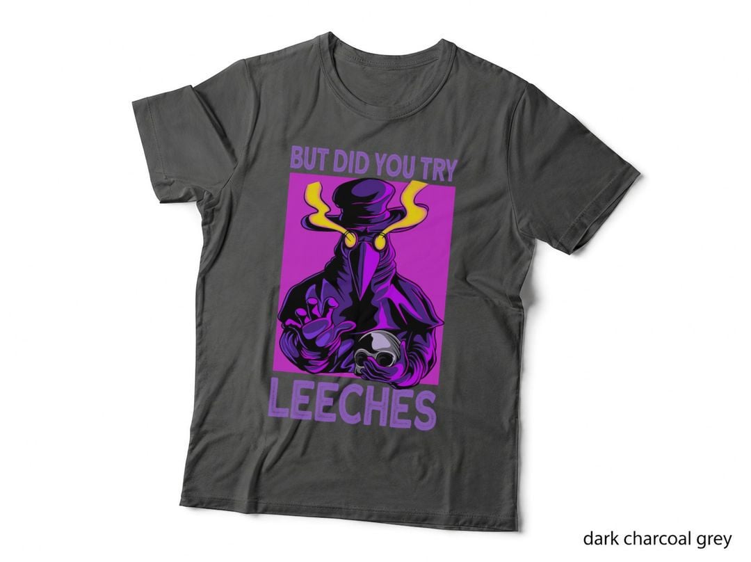 Did You Try Leeches - Plague Doctor Mask T-Shirt