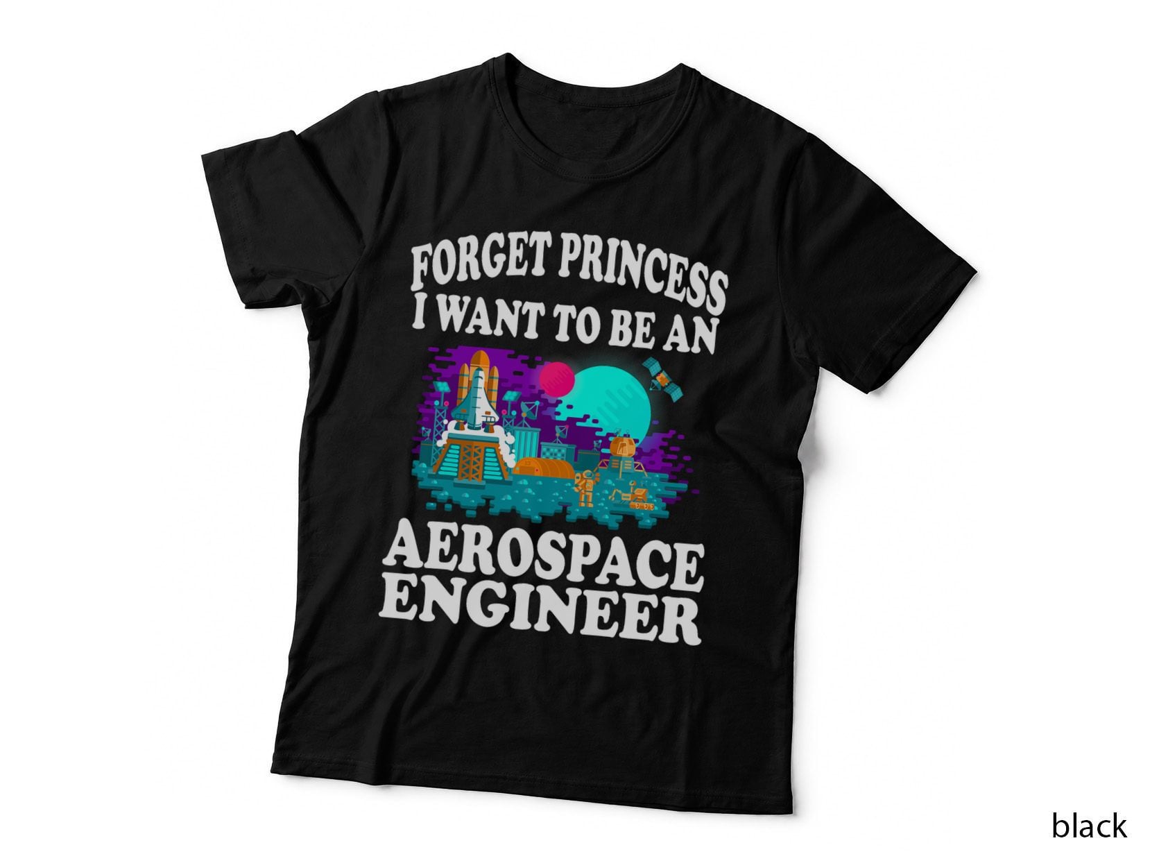 Forget Princess I Want to Be Aerospace Engineer Girl T-Shirt