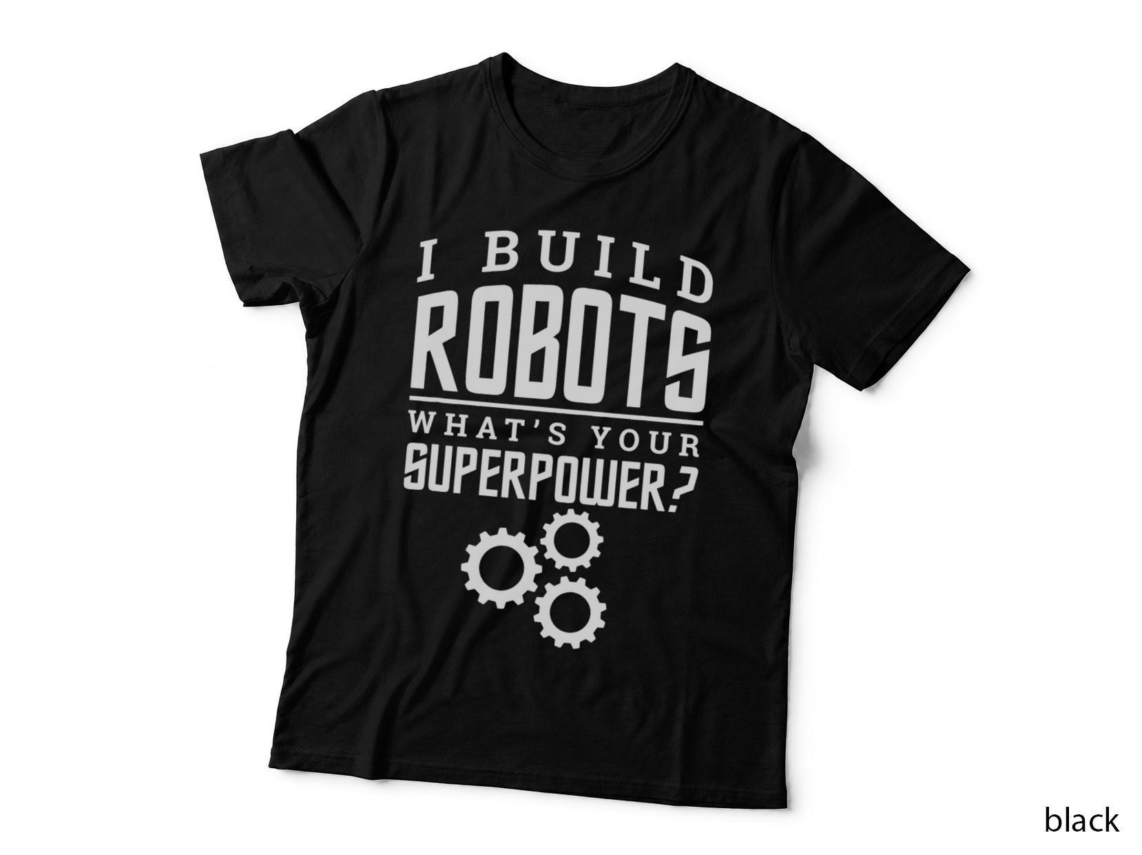 I Build Robots Your Superpower Robotics Engineer T-Shirt