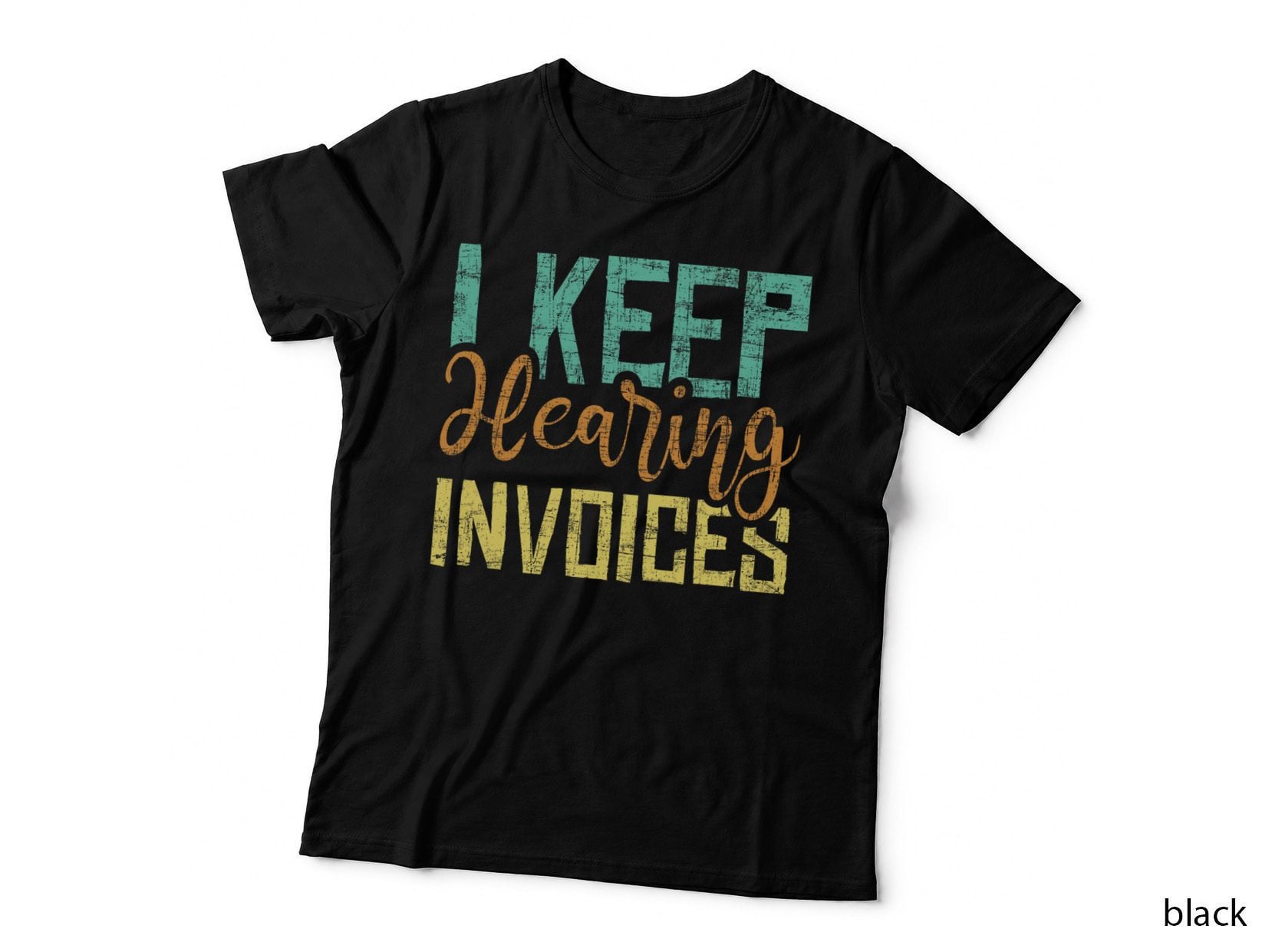 I Keep Hearing Invoices - Accountant Bookkeeper Tax Auditor T-Shirt