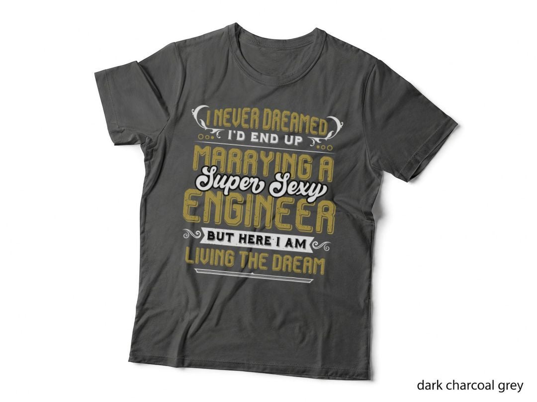 I Never Dreamed I'd Be Marrying a Sexy Engineer T-Shirt