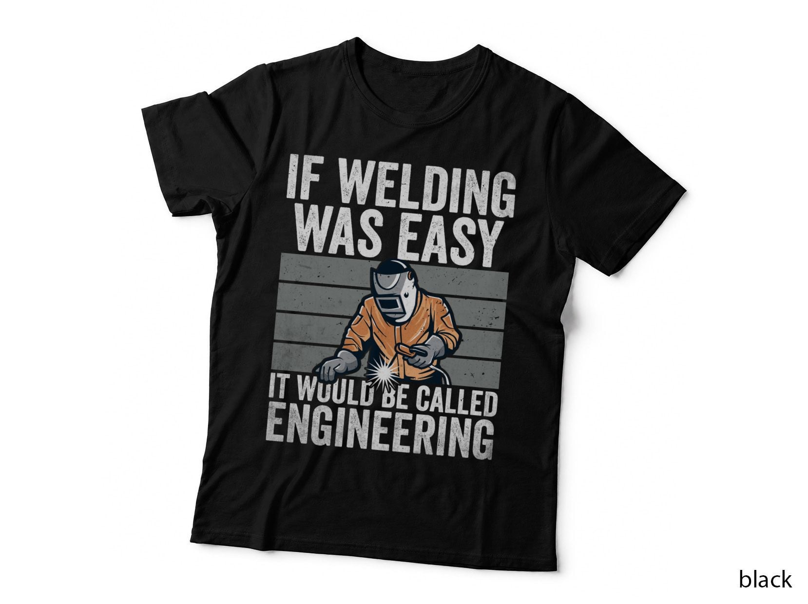 If Welding Was Easy It Would Be Called Engineering Welder T-Shirt