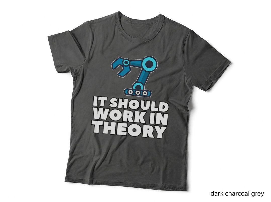 It Should Work in Theory Robotic Engineer Men Women T-Shirt
