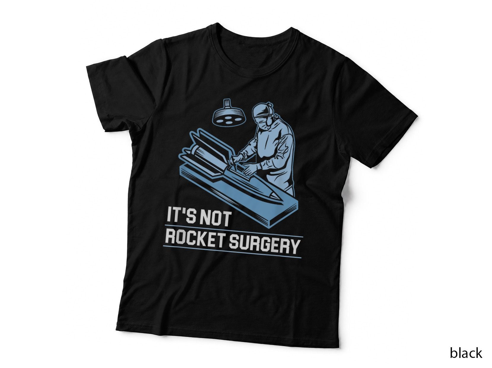 It's Not Rocket Surgery Doctor of Medicine Surgeon T-Shirt