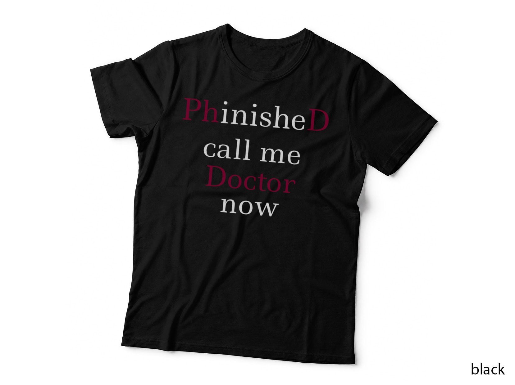 Phinished Call Me Doctor Now T-Shirt Phd Tee Shirt