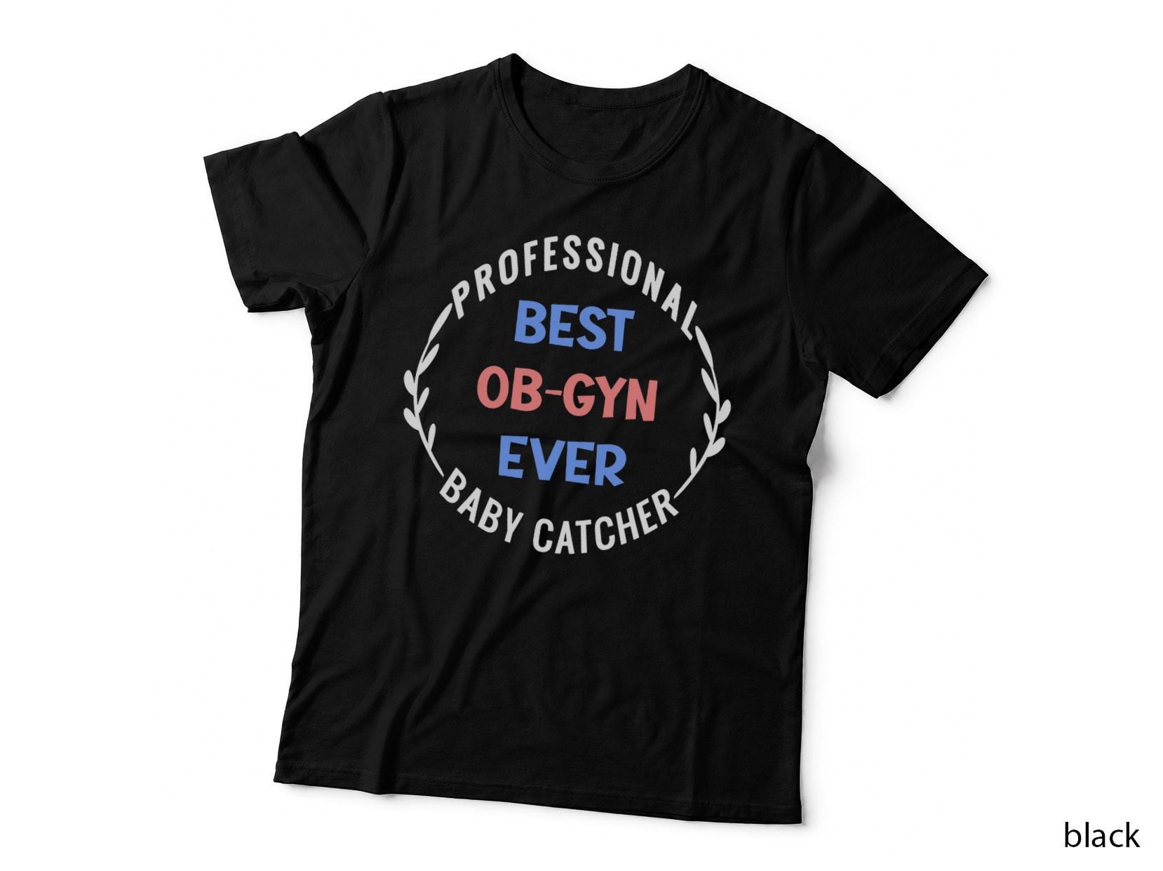 Professional Baby Catcher Best Ob-Gyn Ever Baby Doctor OBGYN T-Shirt