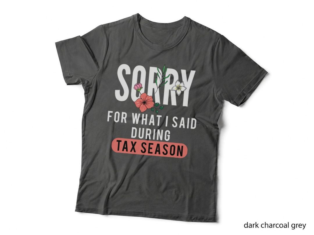 Sorry for What I Said During Tax Season Accountant CPA T-Shirt