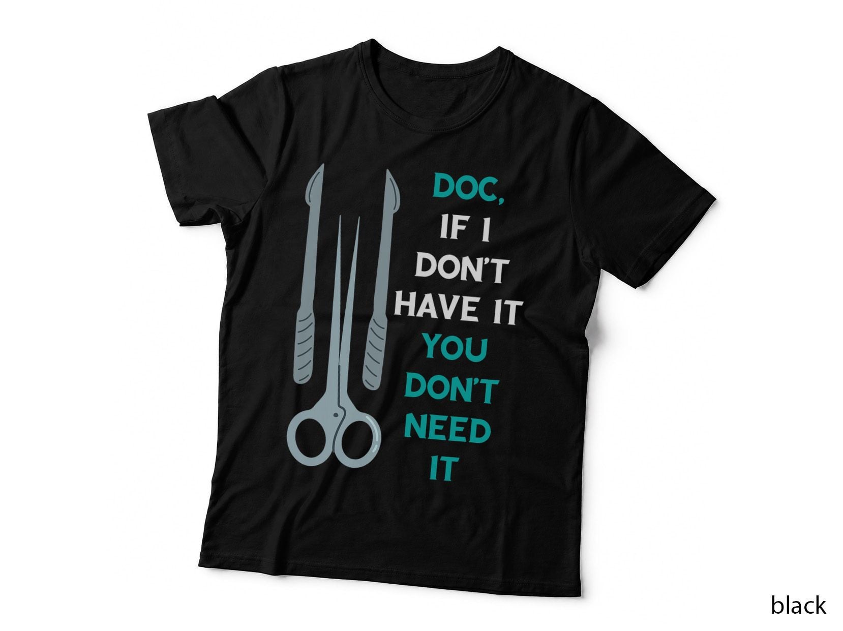 Surg Tech Doc If I Don't Have It Surgeon Surgical Doctor T-Shirt