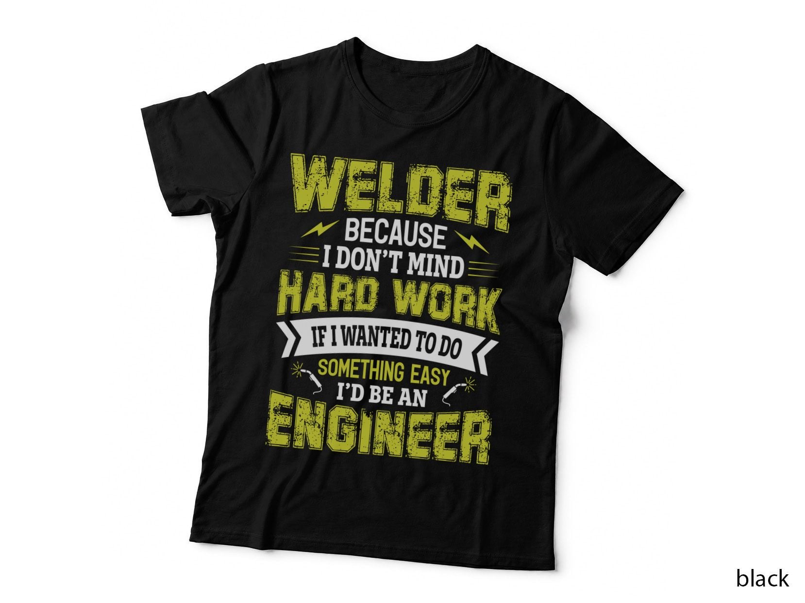 Welder Because I Don't Mind Hard Work If I Wanted to Do Welder T-Shirt