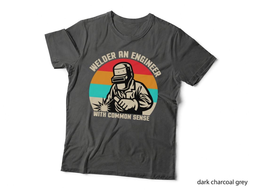 Welder an Engineer with Common Sense Welder T-Shirt
