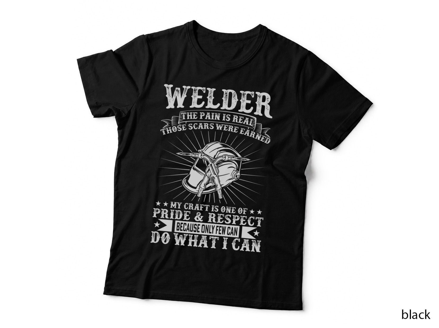 Welder the Pain Is Real Those Scars Were Earned My Craft Is Welder T-Shirt