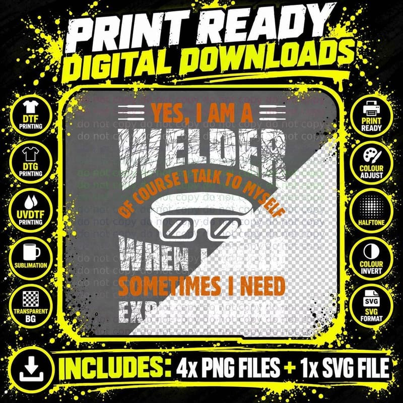Yes I Am a Welder of Course I Talk to Myself When I Weld Png SVG Digital Bundle