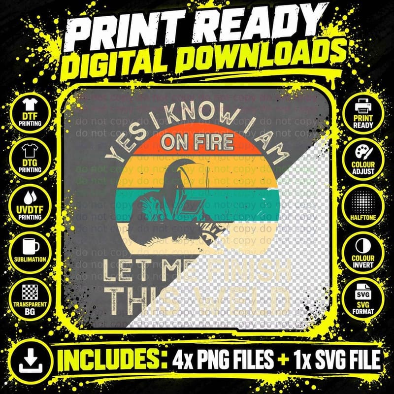 Yes I Know I Am on Fire Let Me Finish This Weld Welder Png SVG Digital Bundle