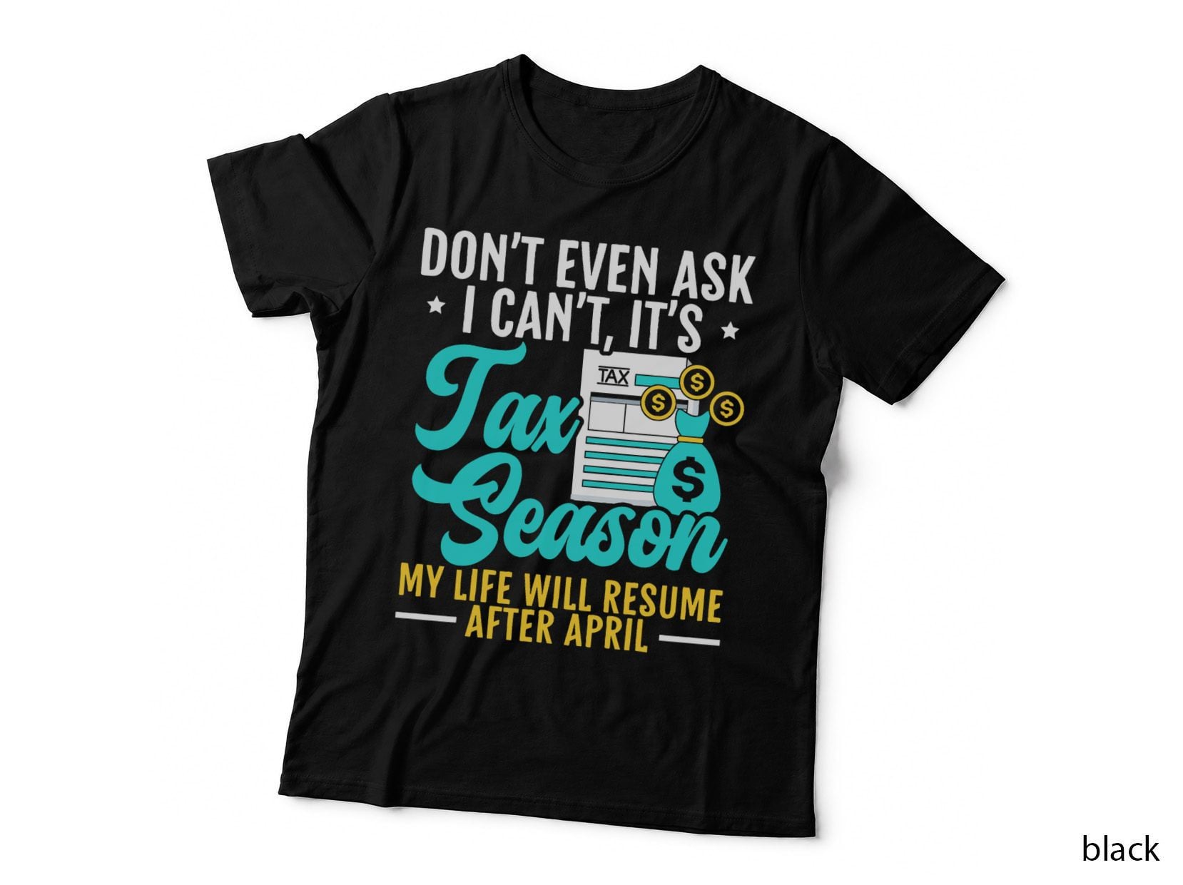 Don't Even Ask I Can't It's Tax Season Tax Consultant T-Shirt