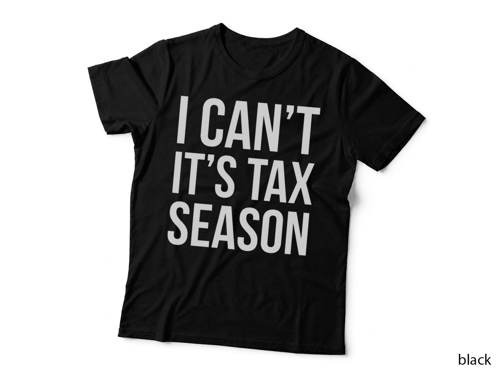 I Can't It's Tax Season T-Shirt