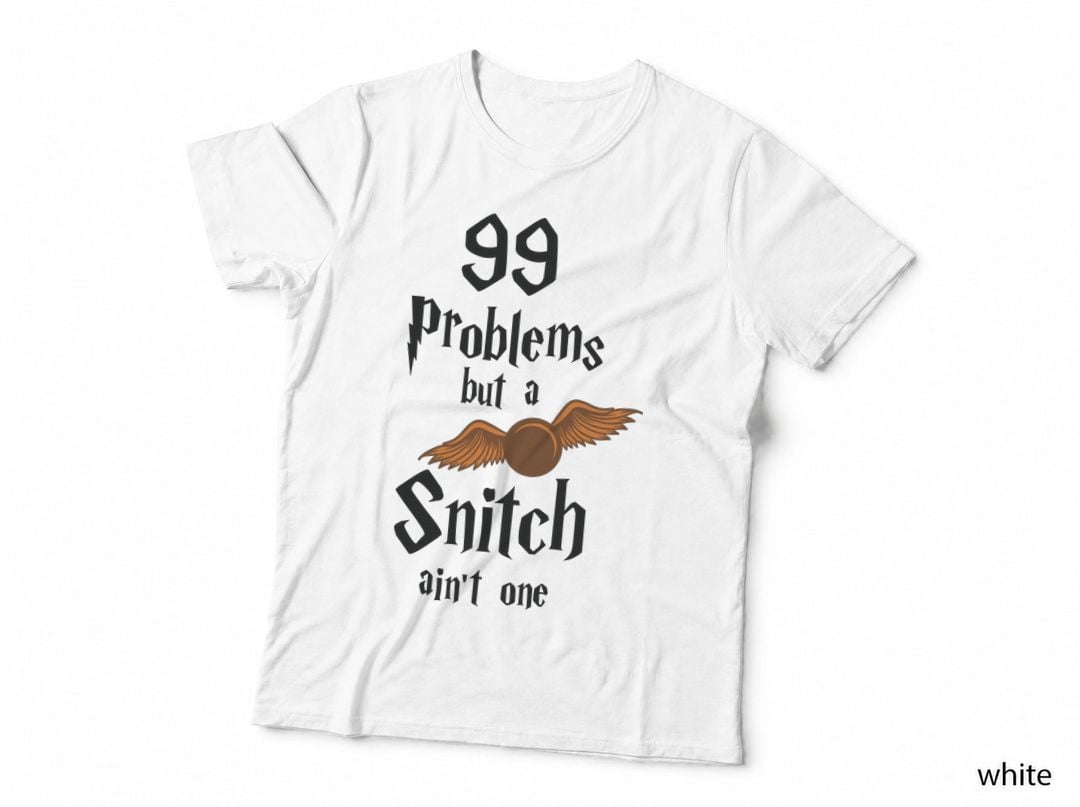 99 Problems but a Snitch Ain't One T-Shirt